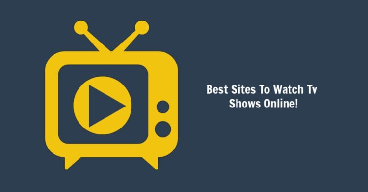 Best Sites To Watch TV Shows Online Free Streaming and Full Episodes